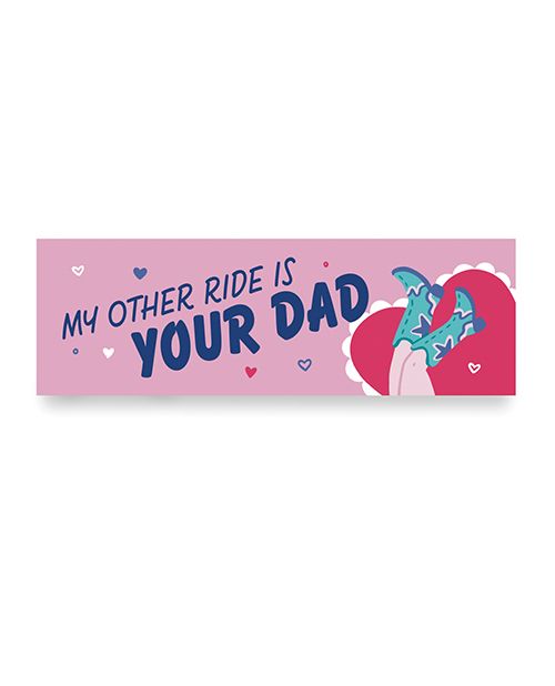 Sleazy Greetings My Other Ride Is Your Dad